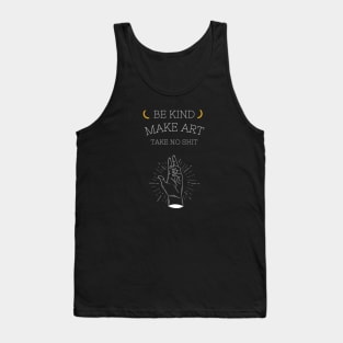 BE KIND,MAKE ART,TAKE NO SHIT Tank Top